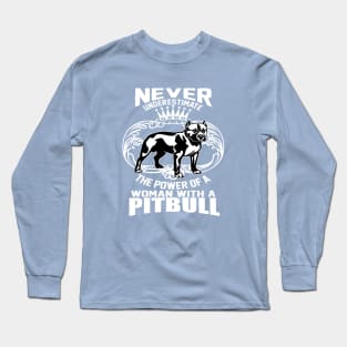 NEVER UNDERESTIMATE THE POWER OF A WOMAN WITH A PITBULL Long Sleeve T-Shirt